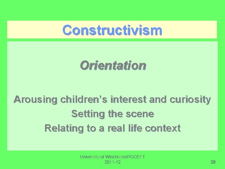 Constructivism Orientation Arousing children’s interest and curiosity Setting the scene Relating to a real