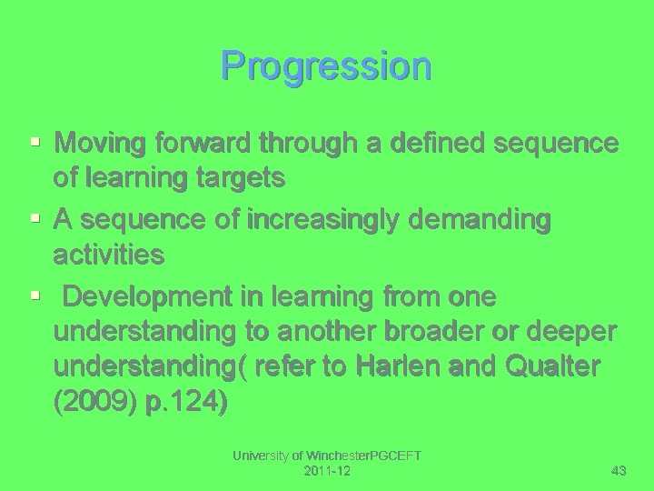 Progression § Moving forward through a defined sequence of learning targets § A sequence