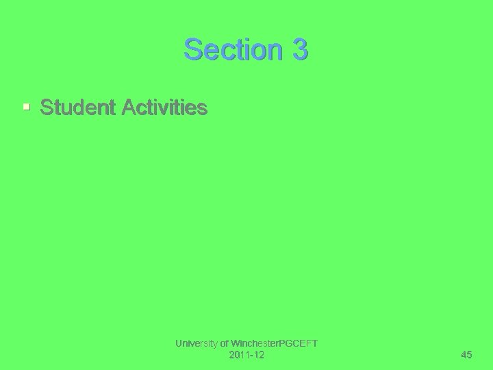 Section 3 § Student Activities University of Winchester. PGCEFT 2011 -12 45 