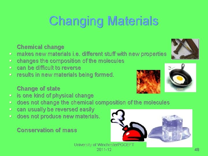 Changing Materials § § Chemical change makes new materials i. e. different stuff with