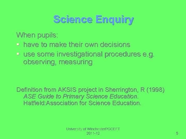 Science Enquiry When pupils: § have to make their own decisions § use some
