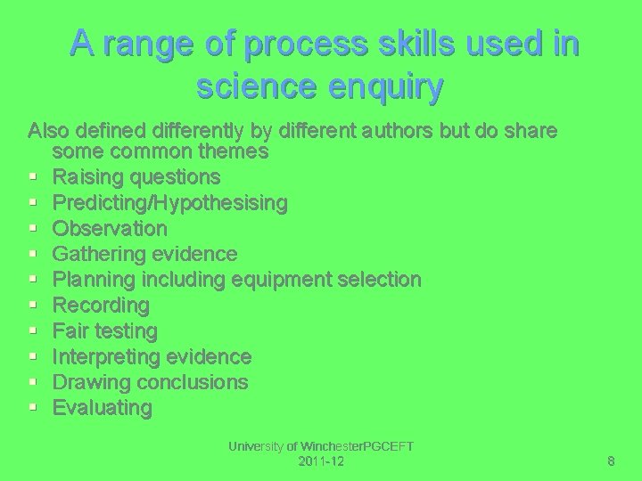 A range of process skills used in science enquiry Also defined differently by different