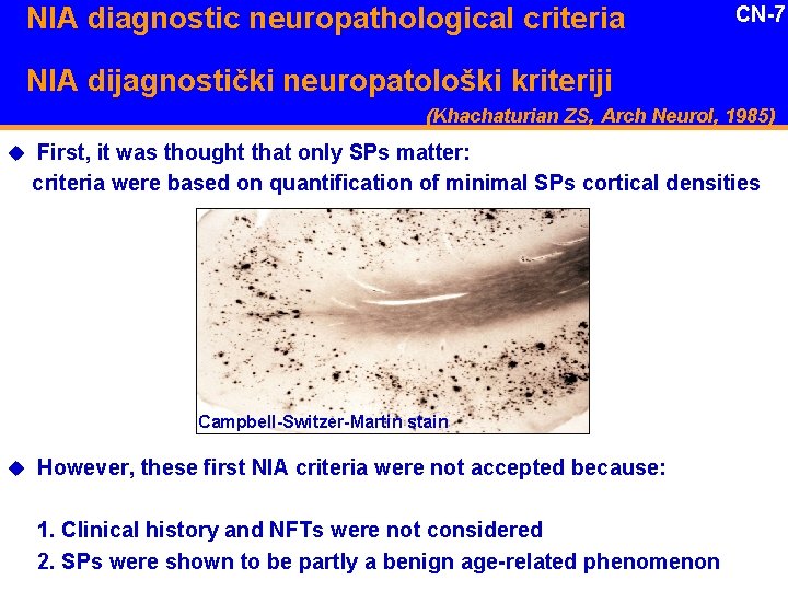 NIA diagnostic neuropathological criteria CN-7 NIA dijagnostički neuropatološki kriteriji (Khachaturian ZS, Arch Neurol, 1985)
