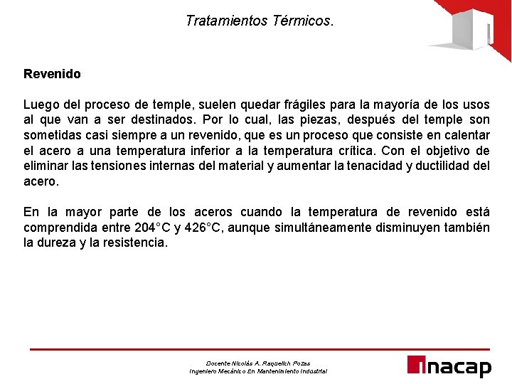 Tratamientos Térmicos. Revenido Luego del proceso de temple, suelen quedar frágiles para la mayoría