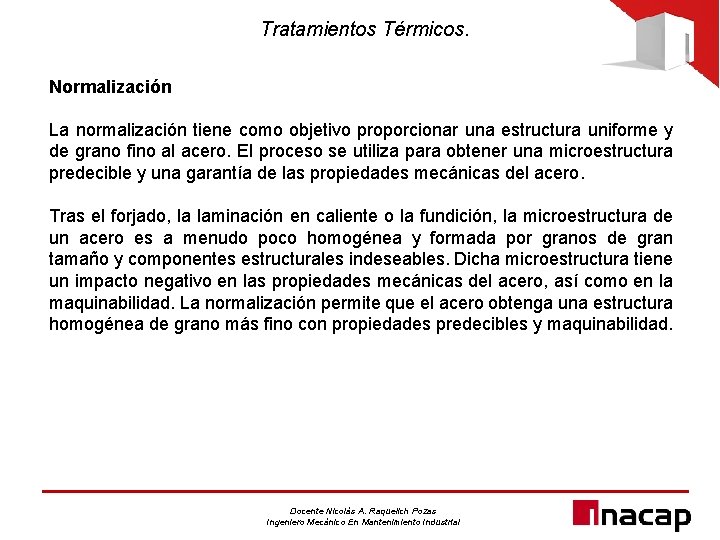 Tratamientos Térmicos. Normalización La normalización tiene como objetivo proporcionar una estructura uniforme y de