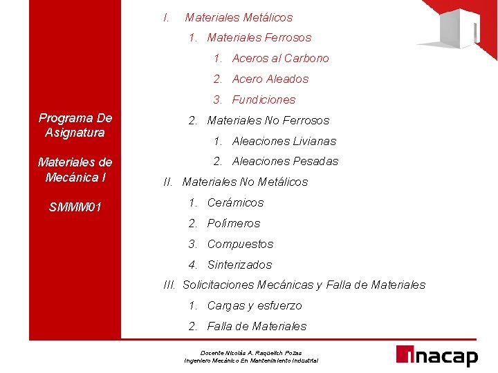 I. Materiales Metálicos 1. Materiales Ferrosos 1. Aceros al Carbono 2. Acero Aleados 3.