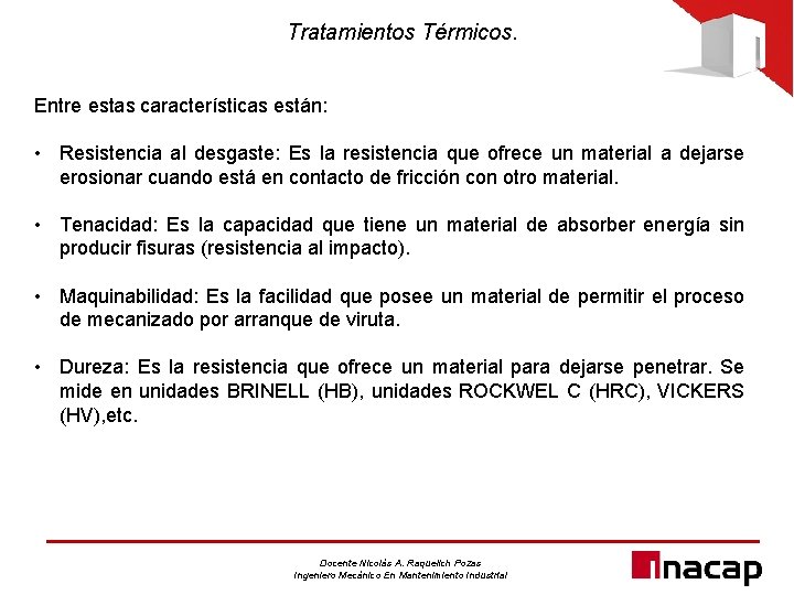 Tratamientos Térmicos. Entre estas características están: • Resistencia al desgaste: Es la resistencia que