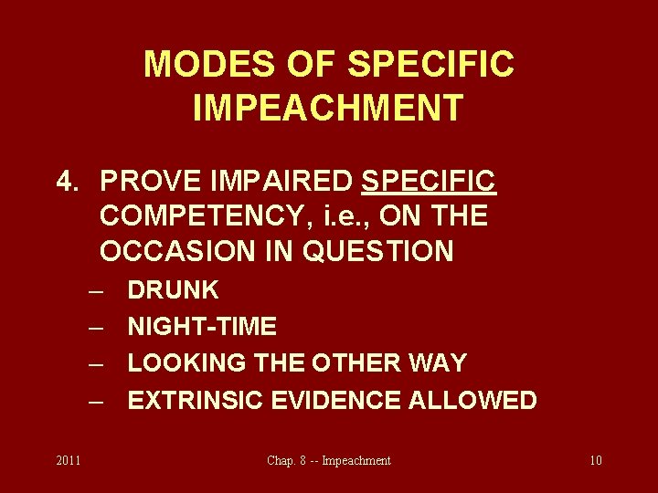 MODES OF SPECIFIC IMPEACHMENT 4. PROVE IMPAIRED SPECIFIC COMPETENCY, i. e. , ON THE