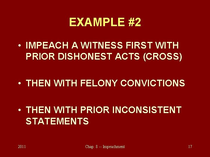 EXAMPLE #2 • IMPEACH A WITNESS FIRST WITH PRIOR DISHONEST ACTS (CROSS) • THEN