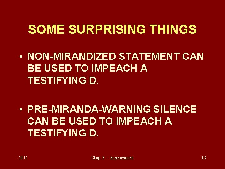 SOME SURPRISING THINGS • NON-MIRANDIZED STATEMENT CAN BE USED TO IMPEACH A TESTIFYING D.