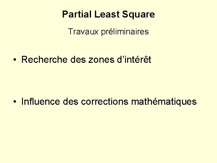 Partial Least Square Travaux préliminaires • Recherche des zones d’intérêt • Influence des corrections