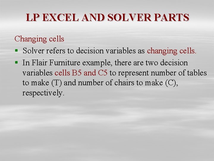 LP EXCEL AND SOLVER PARTS Changing cells § Solver refers to decision variables as