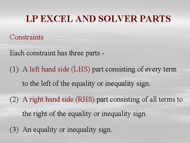 LP EXCEL AND SOLVER PARTS Constraints Each constraint has three parts - (1) A