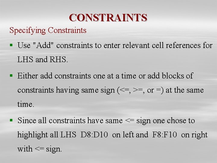 CONSTRAINTS Specifying Constraints § Use "Add" constraints to enter relevant cell references for LHS