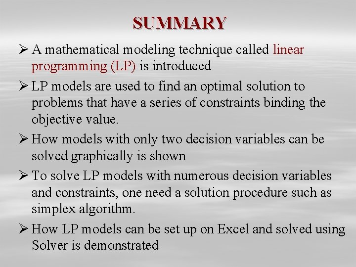 SUMMARY Ø A mathematical modeling technique called linear programming (LP) is introduced Ø LP