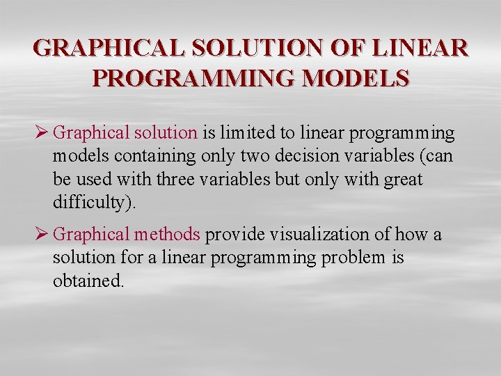 GRAPHICAL SOLUTION OF LINEAR PROGRAMMING MODELS Ø Graphical solution is limited to linear programming