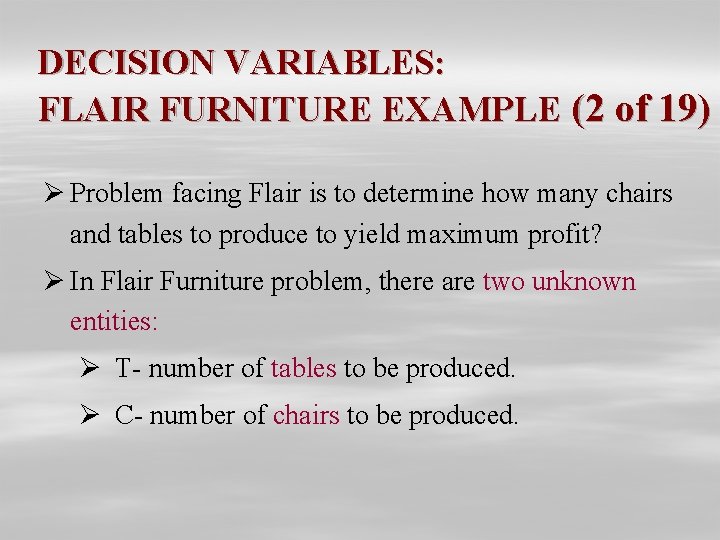 DECISION VARIABLES: FLAIR FURNITURE EXAMPLE (2 of 19) Ø Problem facing Flair is to