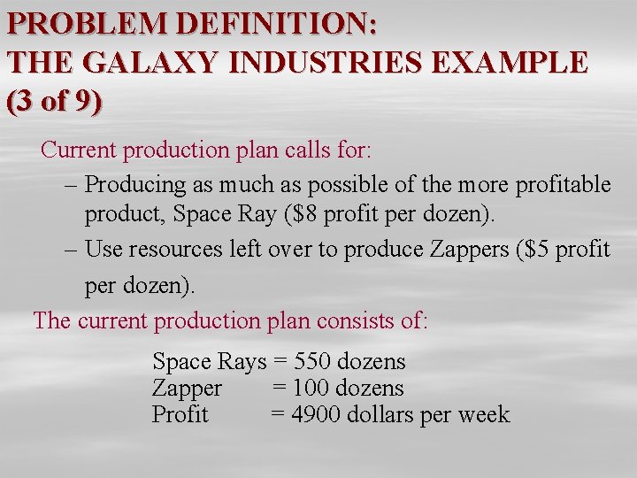 PROBLEM DEFINITION: THE GALAXY INDUSTRIES EXAMPLE (3 of 9) Current production plan calls for: