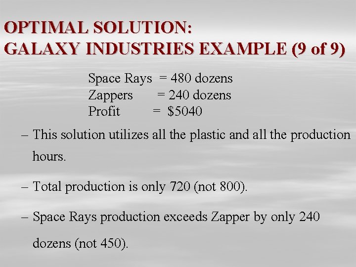 OPTIMAL SOLUTION: GALAXY INDUSTRIES EXAMPLE (9 of 9) Space Rays = 480 dozens Zappers