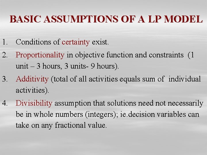 BASIC ASSUMPTIONS OF A LP MODEL 1. Conditions of certainty exist. 2. Proportionality in