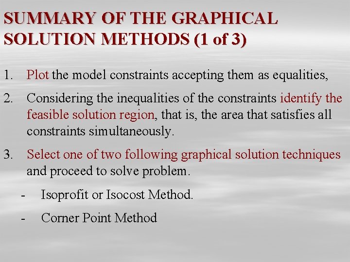 SUMMARY OF THE GRAPHICAL SOLUTION METHODS (1 of 3) 1. Plot the model constraints