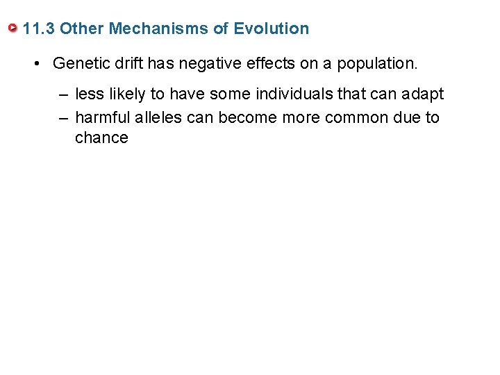 11. 3 Other Mechanisms of Evolution • Genetic drift has negative effects on a