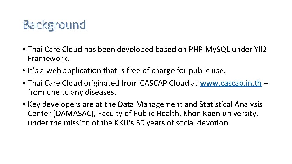 Background • Thai Care Cloud has been developed based on PHP-My. SQL under YII Background • Thai Care Cloud has been developed based on PHP-My. SQL under YII