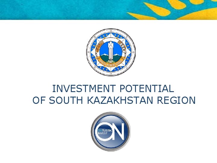 INVESTMENT POTENTIAL OF SOUTH KAZAKHSTAN REGION 