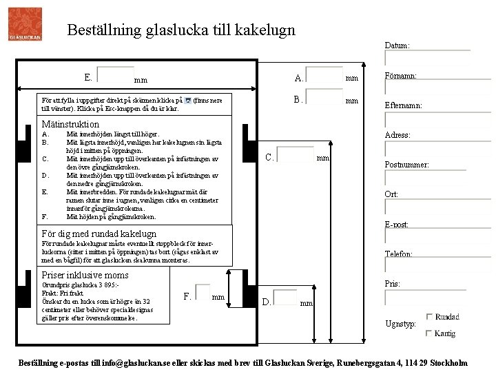 Beställning glaslucka till kakelugn Datum: E. mm För att fylla i uppgifter direkt på