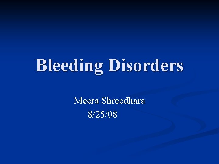 Bleeding Disorders Meera Shreedhara 8/25/08 