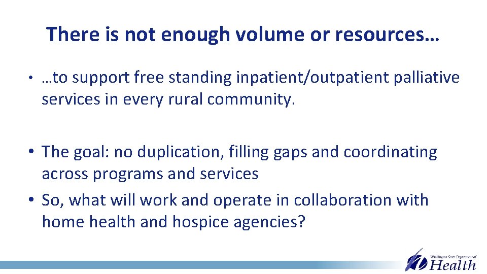 There is not enough volume or resources… • …to support free standing inpatient/outpatient palliative