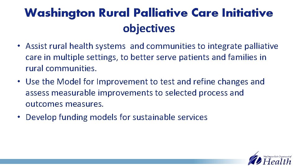 Washington Rural Palliative Care Initiative objectives • Assist rural health systems and communities to
