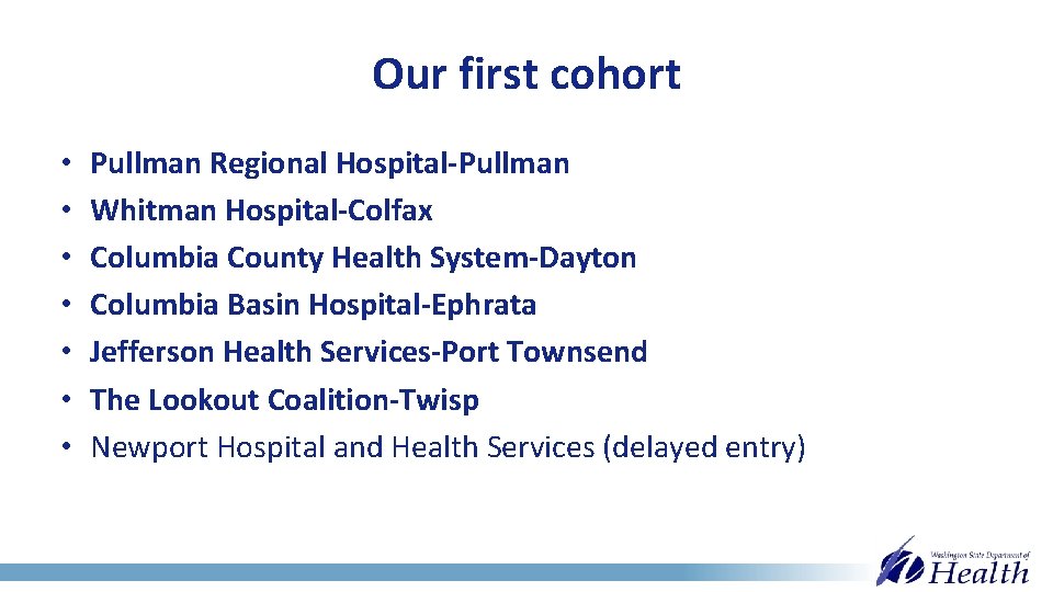 Our first cohort • • Pullman Regional Hospital-Pullman Whitman Hospital-Colfax Columbia County Health System-Dayton