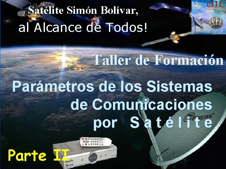 Satélite Simón Bolívar, al Alcance de Todos! Taller de Formación Parámetros de los Sistemas