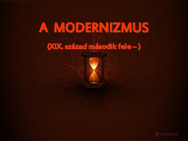 A MODERNIZMUS (XIX. század második fele – ) 