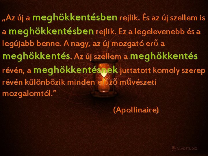 „Az új a meghökkentésben rejlik. És az új szellem is a meghökkentésben rejlik. Ez