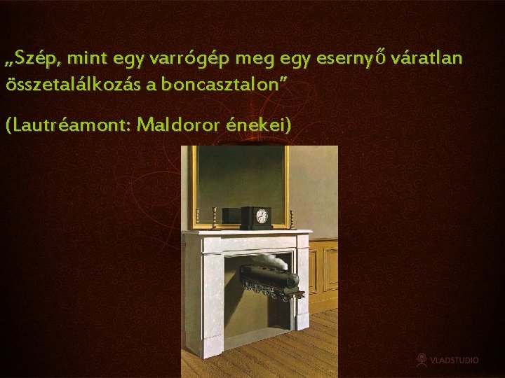 „Szép, mint egy varrógép meg egy esernyő váratlan összetalálkozás a boncasztalon” (Lautréamont: Maldoror énekei)