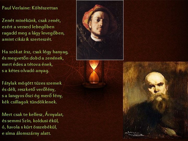 Paul Verlaine: Költészettan Zenét minékünk, csak zenét, ezért a versed lebegőben ragadd meg a