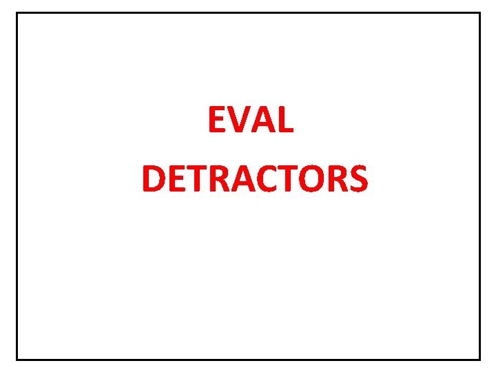 EVAL DETRACTORS EVAL DETRACTORS