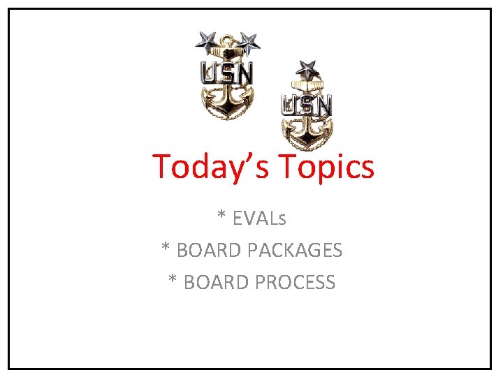 Today’s Topics * EVALs * BOARD PACKAGES * BOARD PROCESS Today’s Topics * EVALs * BOARD PACKAGES * BOARD PROCESS