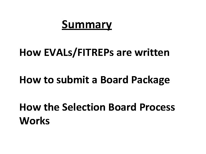 Summary How EVALs/FITREPs are written How to submit a Board Package How the Summary How EVALs/FITREPs are written How to submit a Board Package How the