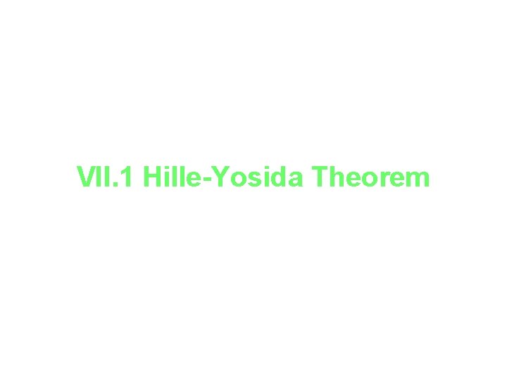 VII. 1 Hille-Yosida Theorem 