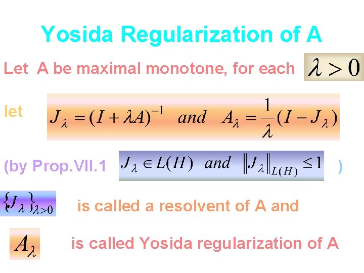 Yosida Regularization of A Let A be maximal monotone, for each let (by Prop.