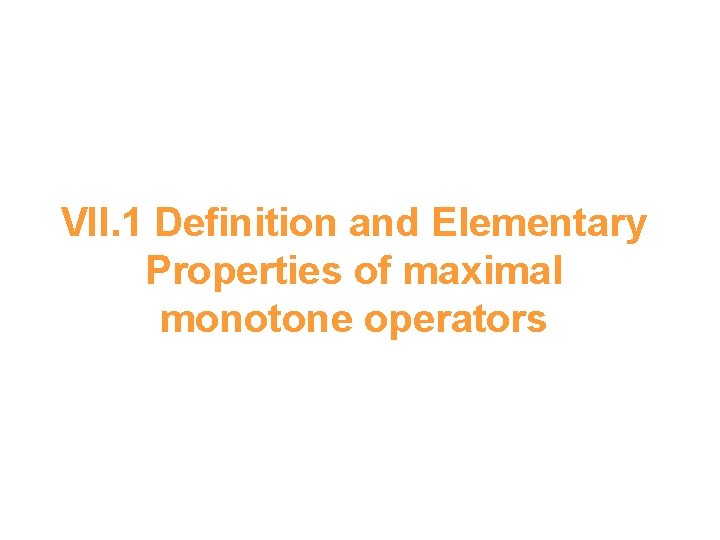 VII. 1 Definition and Elementary Properties of maximal monotone operators 