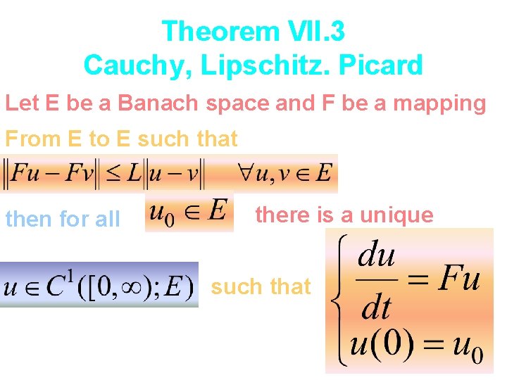 Theorem VII. 3 Cauchy, Lipschitz. Picard Let E be a Banach space and F