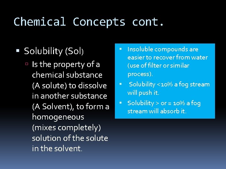 Chemical Concepts cont. Solubility (Sol) Is the property of a chemical substance (A solute)