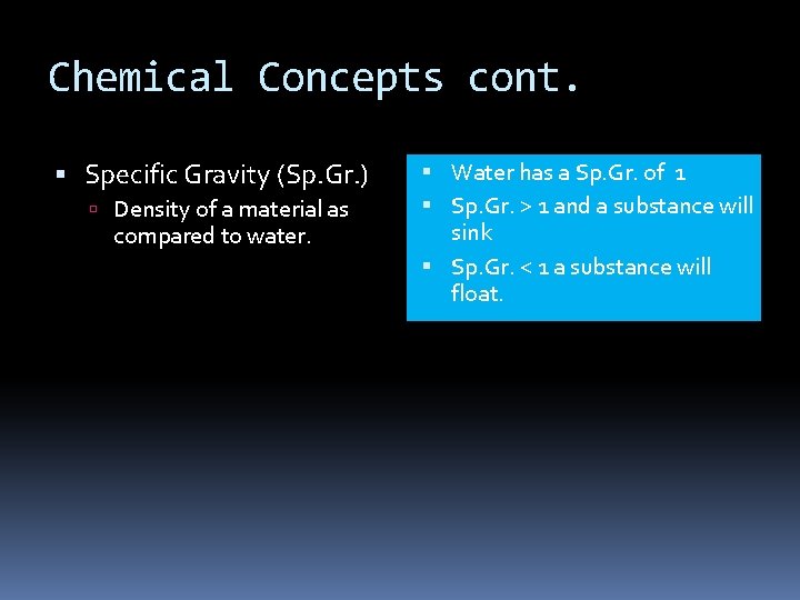 Chemical Concepts cont. Specific Gravity (Sp. Gr. ) Density of a material as compared