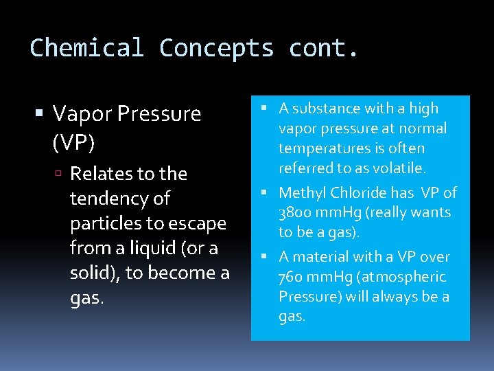 Chemical Concepts cont. Vapor Pressure (VP) Relates to the tendency of particles to escape