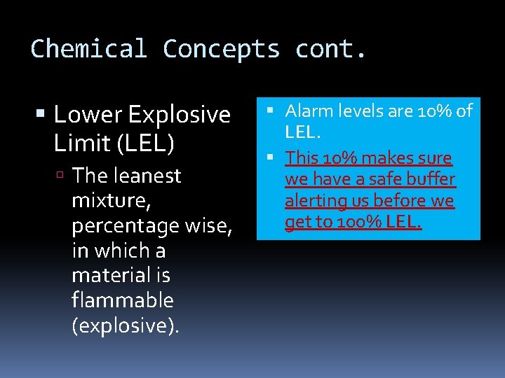 Chemical Concepts cont. Lower Explosive Limit (LEL) The leanest mixture, percentage wise, in which