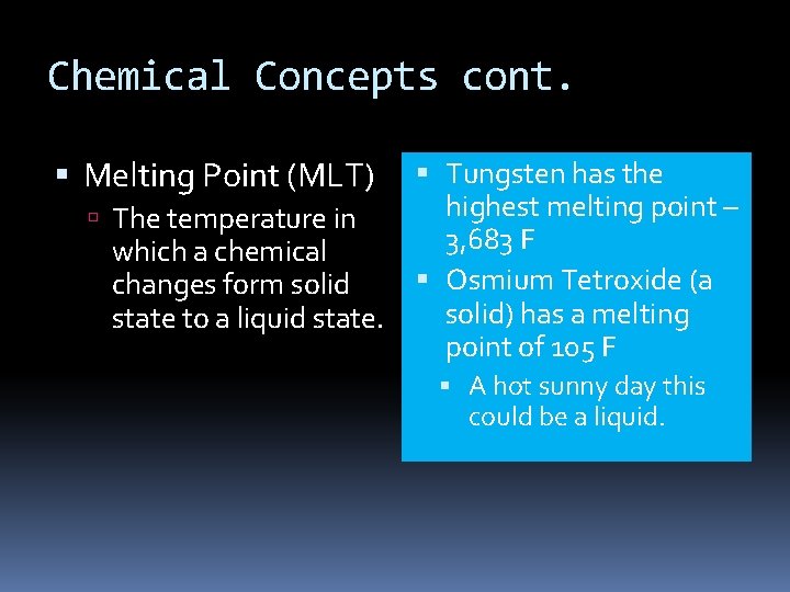 Chemical Concepts cont. Melting Point (MLT) The temperature in which a chemical changes form